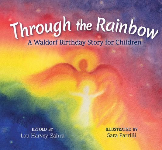 Through the Rainbow -  A Waldorf Birthday Story for Children